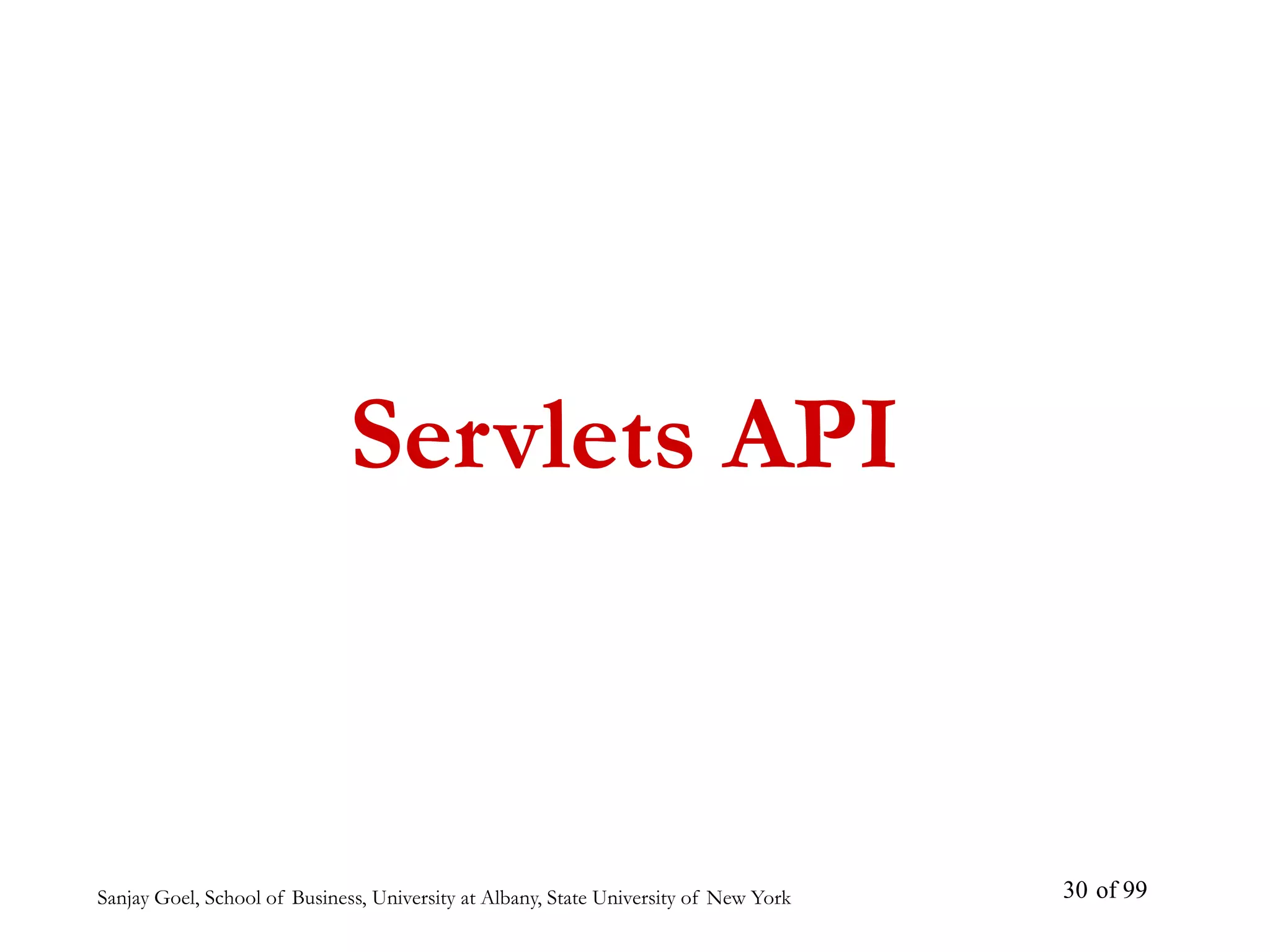 Sanjay Goel, School of Business, University at Albany, State University of New York of 99
30
Servlets API
 