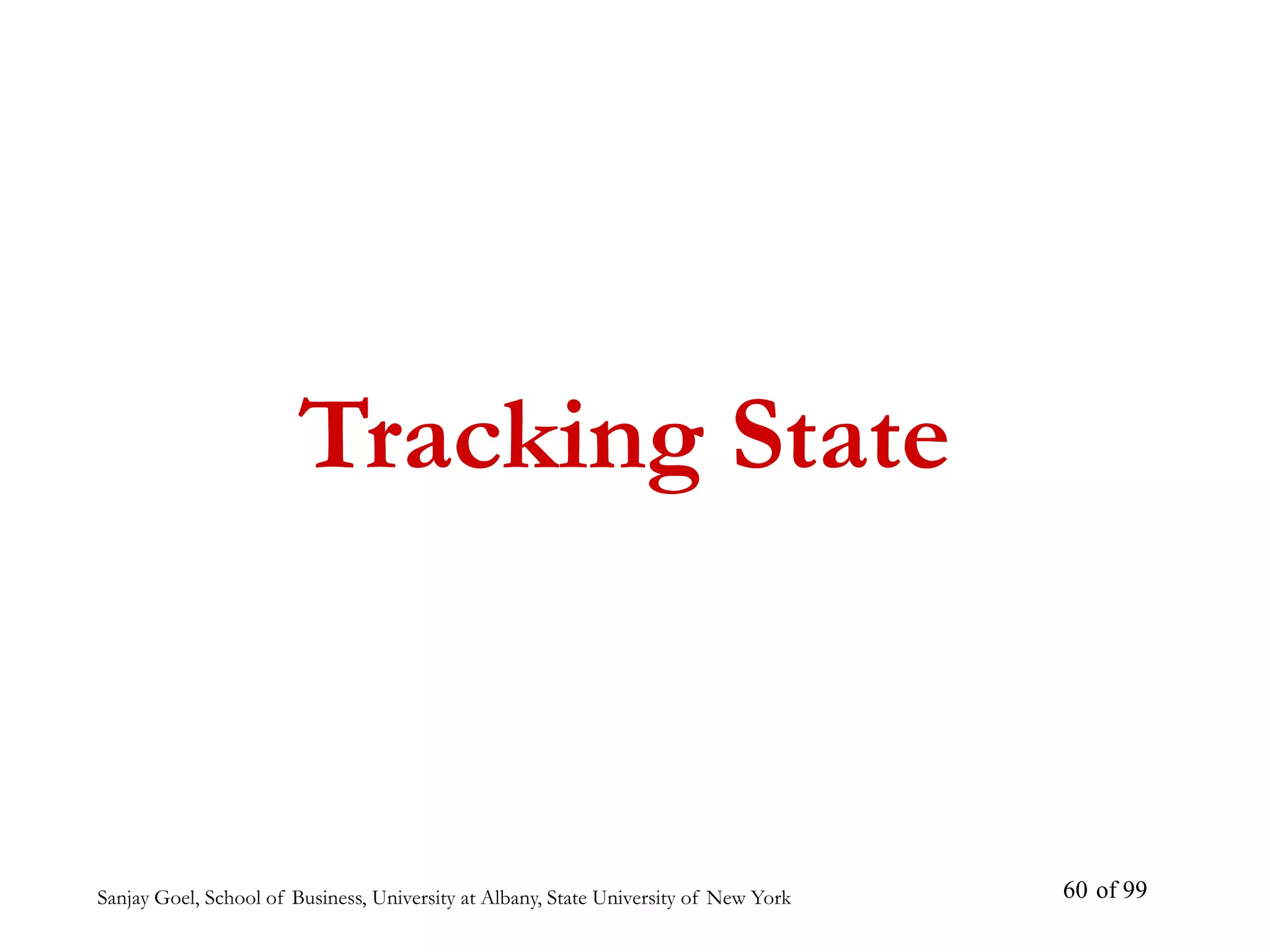 Sanjay Goel, School of Business, University at Albany, State University of New York of 99
60
Tracking State
 