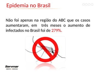 Epidemia no Brasil
Não foi apenas na região do ABC que os casos
aumentaram, em três meses o aumento de
infectados no Brasil foi de 279%.
 