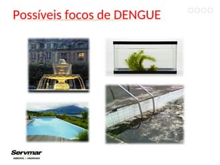 Possíveis focos de DENGUE
 
