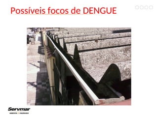 Possíveis focos de DENGUE
 