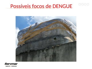 Possíveis focos de DENGUE
 