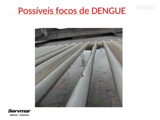 Possíveis focos de DENGUE
 