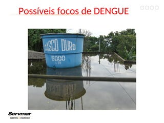 Possíveis focos de DENGUE
 