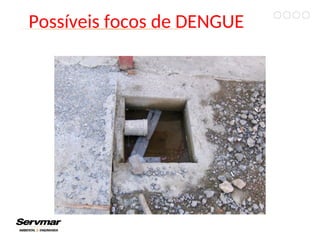 Possíveis focos de DENGUE
 