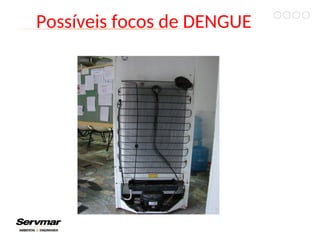 Possíveis focos de DENGUE
 