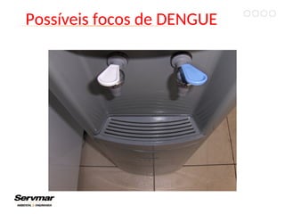 Possíveis focos de DENGUE
 