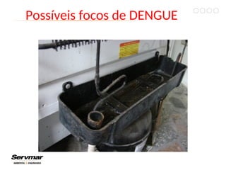Possíveis focos de DENGUE
 