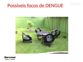 Possíveis focos de DENGUE
 