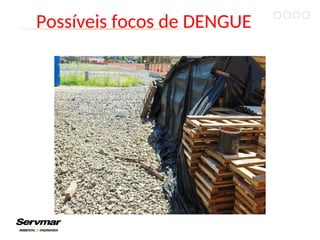 Possíveis focos de DENGUE
 