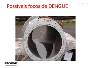 Possíveis focos de DENGUE
 