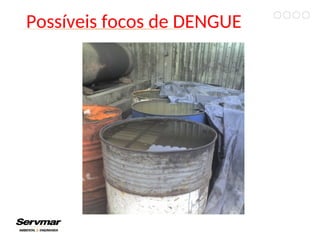 Possíveis focos de DENGUE
 