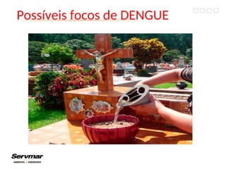 Possíveis focos de DENGUE
 