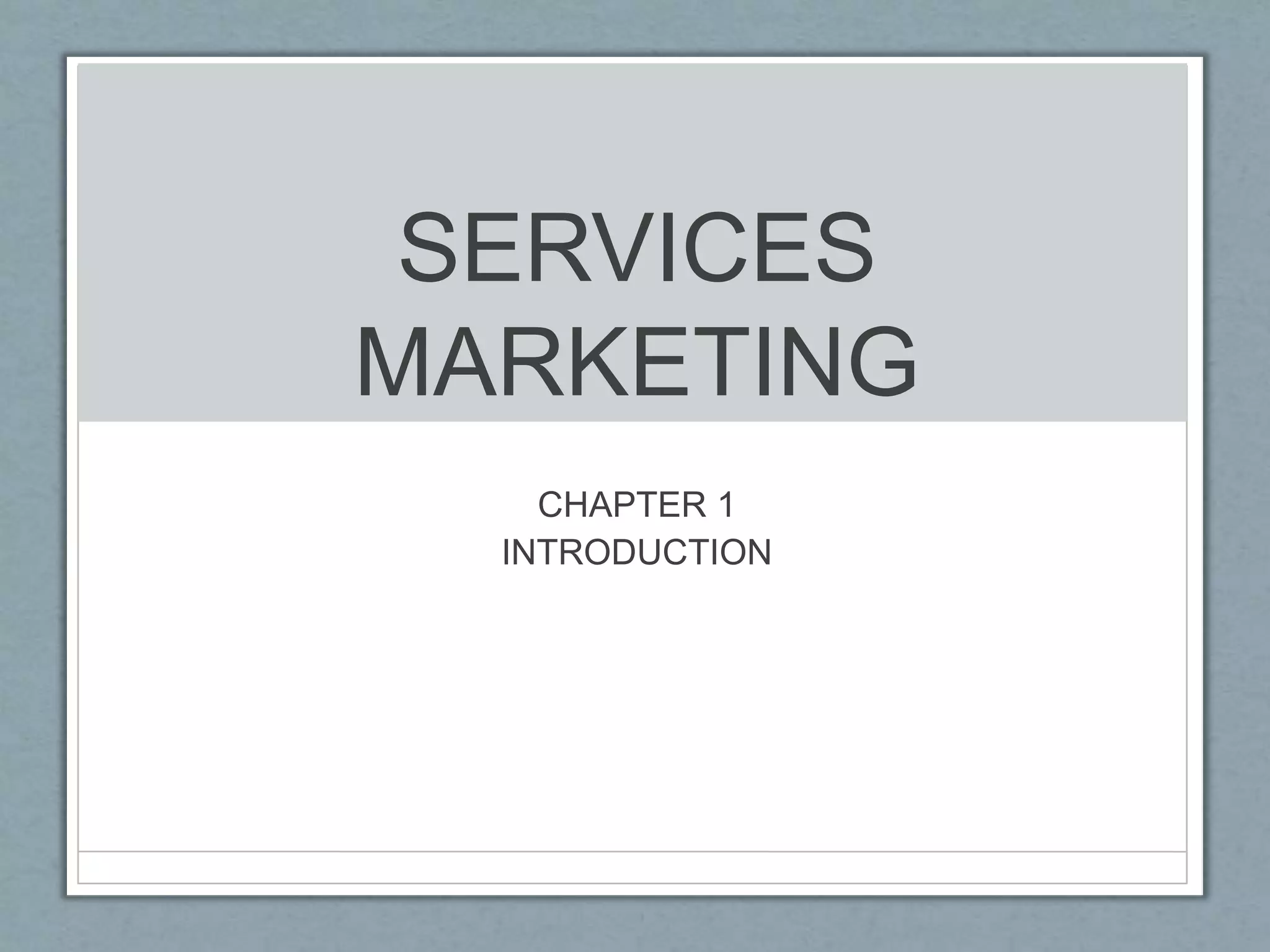 SERVICES
MARKETING
CHAPTER 1
INTRODUCTION
 