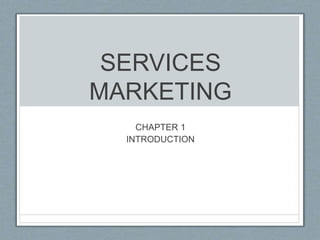 SERVICES
MARKETING
CHAPTER 1
INTRODUCTION
 