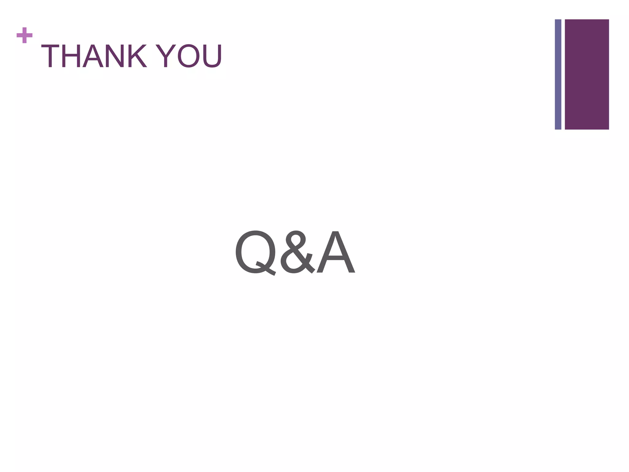 +
THANK YOU
Q&A
 