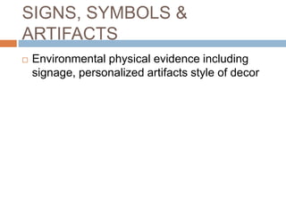 SIGNS, SYMBOLS &
ARTIFACTS
 Environmental physical evidence including
signage, personalized artifacts style of decor
 