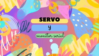 SERVO
Y
monitor serial
 