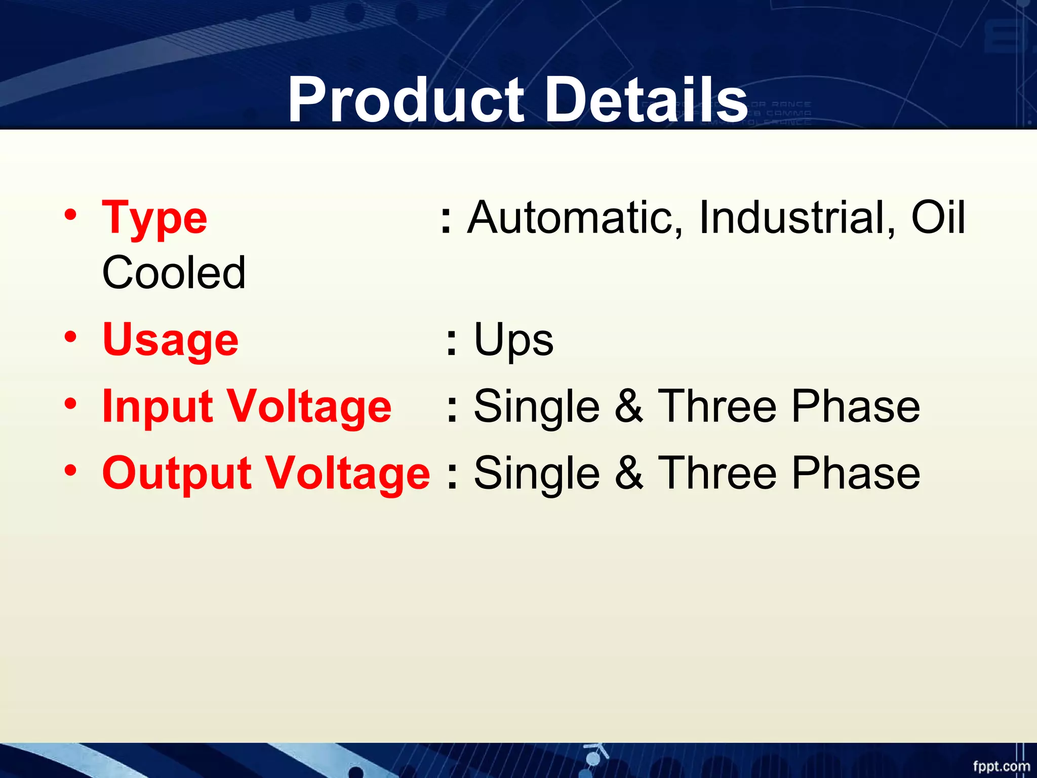 Product Details
• Type : Automatic, Industrial, Oil
Cooled
• Usage : Ups
• Input Voltage : Single & Three Phase
• Output Voltage : Single & Three Phase
 
