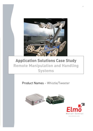 1
Product Names – Whistle/Tweeter
Application Solutions Case Study
Remote Manipulation and Handling
Systems
 