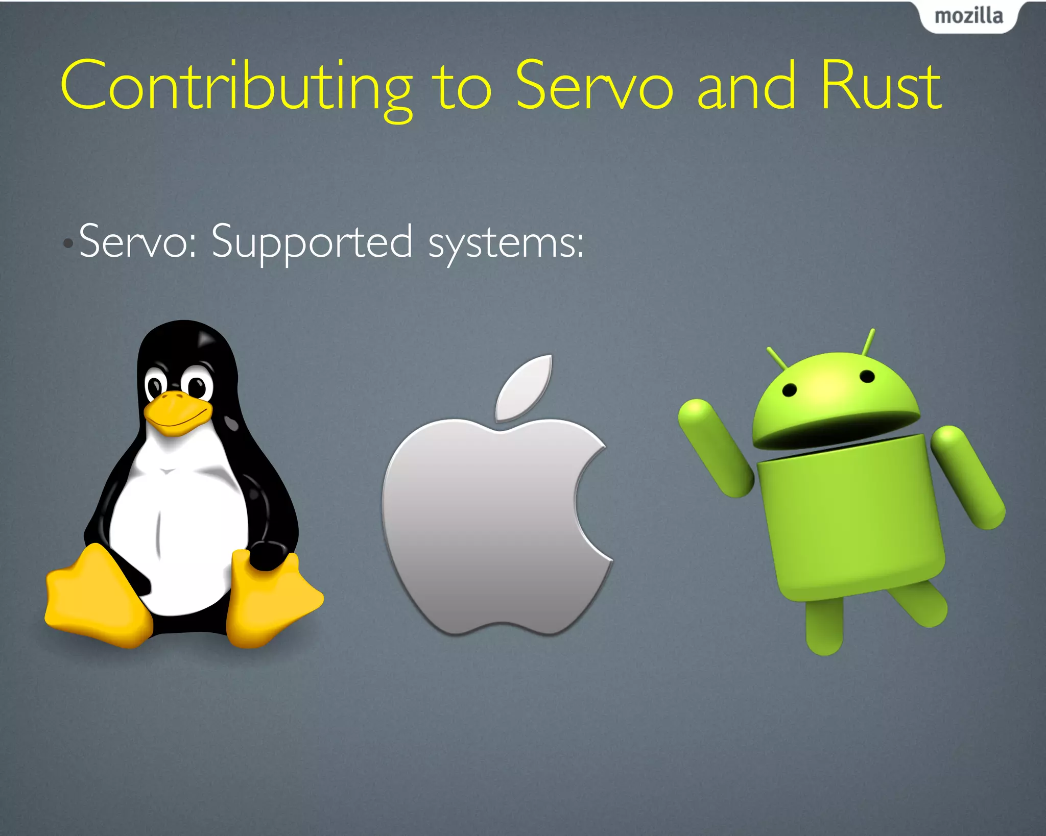 Contributing to Servo and Rust	

• Servo: Supported systems:	

 