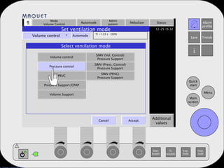 Mode Volume Control Automode Admit patient Nebulizer Status Additional values Set ventilation mode Volume control   Automode Ti =1.33 s  (33%) . Cancel Accept Select ventilation mode Volume control Pressure control Pressure Support/CPAP PRVC Volume Support SIMV (PRVC) Pressure Support SIMV (Press. Control) Pressure Support SIMV (Vol. Control) Pressure Support 