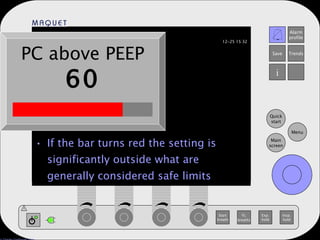 If the bar turns red the setting is significantly outside what are generally considered safe limits PC above PEEP 60 