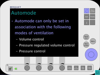 Automode Automode can only be set in association with the following modes of ventilation Volume control Pressure regulated volume control Pressure control 