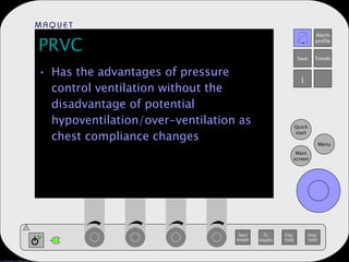 PRVC Has the advantages of pressure control ventilation without the disadvantage of potential hypoventilation/over-ventilation as chest compliance changes 