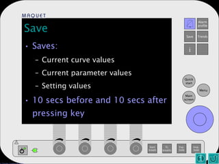 Save Saves: Current curve values Current parameter values Setting values 10 secs before and 10 secs after pressing key 
