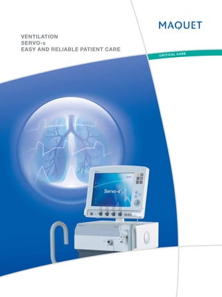 VENTILATION
SERVO-s
EASY AND RELIABLE PATIENT CARE
 