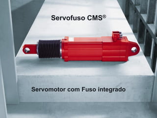 44




      Servofuso CMS®




Servomotor com Fuso integrado


                            Training made by SEW-EURODRIVE
 