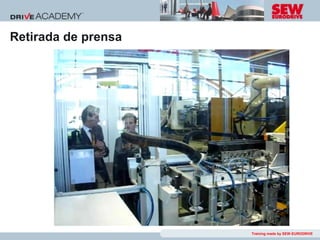 Retirada de prensa




                     Training made by SEW-EURODRIVE
 
