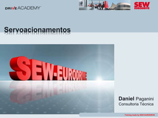 Servoacionamentos




                    Daniel Paganini
                    Consultoria Técnica

                      Training made by SEW-EURODRIVE
                      Training made by SEW-EURODRIVE
 