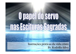 Instruções práticas da vida cristã
                Pr. Rodolfo Silva
 