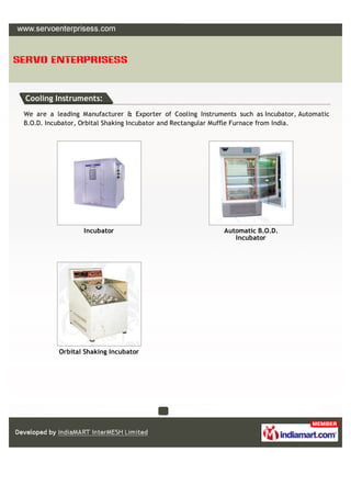 Cooling Instruments:
We are a leading Manufacturer & Exporter of Cooling Instruments such as Incubator, Automatic
B.O.D. I...