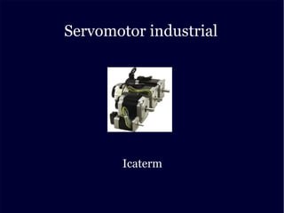 Servomotor industrial
Icaterm
 