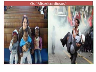 Os “Misericordiosos”

 