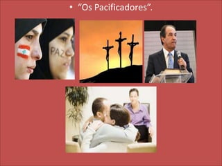 • “Os Pacificadores”.

 