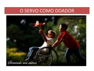 O SERVO COMO DOADOR

 