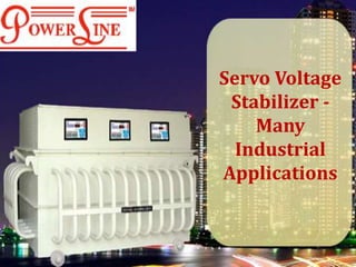 Servo Voltage
Stabilizer -
Many
Industrial
Applications
 