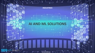 AI AND ML SOLUTIONS
INDUSTRIES
www.servreality.com
 
