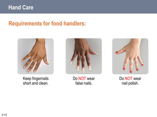 Do NOT wear
nail polish.
Do NOT wear
false nails.
Keep fingernails
short and clean.
Hand Care
Requirements for food handlers:
3-15
 