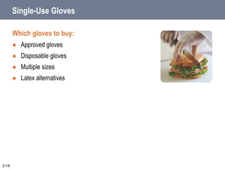 Single-Use Gloves
Which gloves to buy:
 Approved gloves
 Disposable gloves
 Multiple sizes
 Latex alternatives
3-18
 