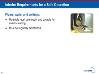Floors, walls, and ceilings:
 Materials must be smooth and durable for
easier cleaning
 Must be regularly maintained
9-3
Interior Requirements for a Safe Operation
 