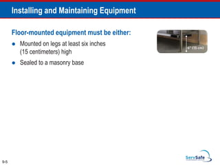 Floor-mounted equipment must be either:
 Mounted on legs at least six inches
(15 centimeters) high
 Sealed to a masonry base
9-5
Installing and Maintaining Equipment
 