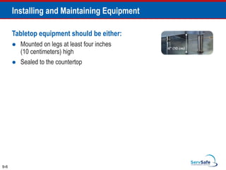 Tabletop equipment should be either:
 Mounted on legs at least four inches
(10 centimeters) high
 Sealed to the countertop
9-6
Installing and Maintaining Equipment
 