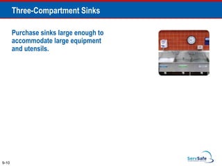 Purchase sinks large enough to
accommodate large equipment
and utensils.
9-10
Three-Compartment Sinks
 