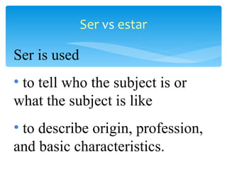 Ser  vs  estar ,[object Object],[object Object],[object Object]