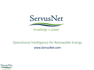 Operational Intelligence for Renewable Energy www.ServusNet.com 